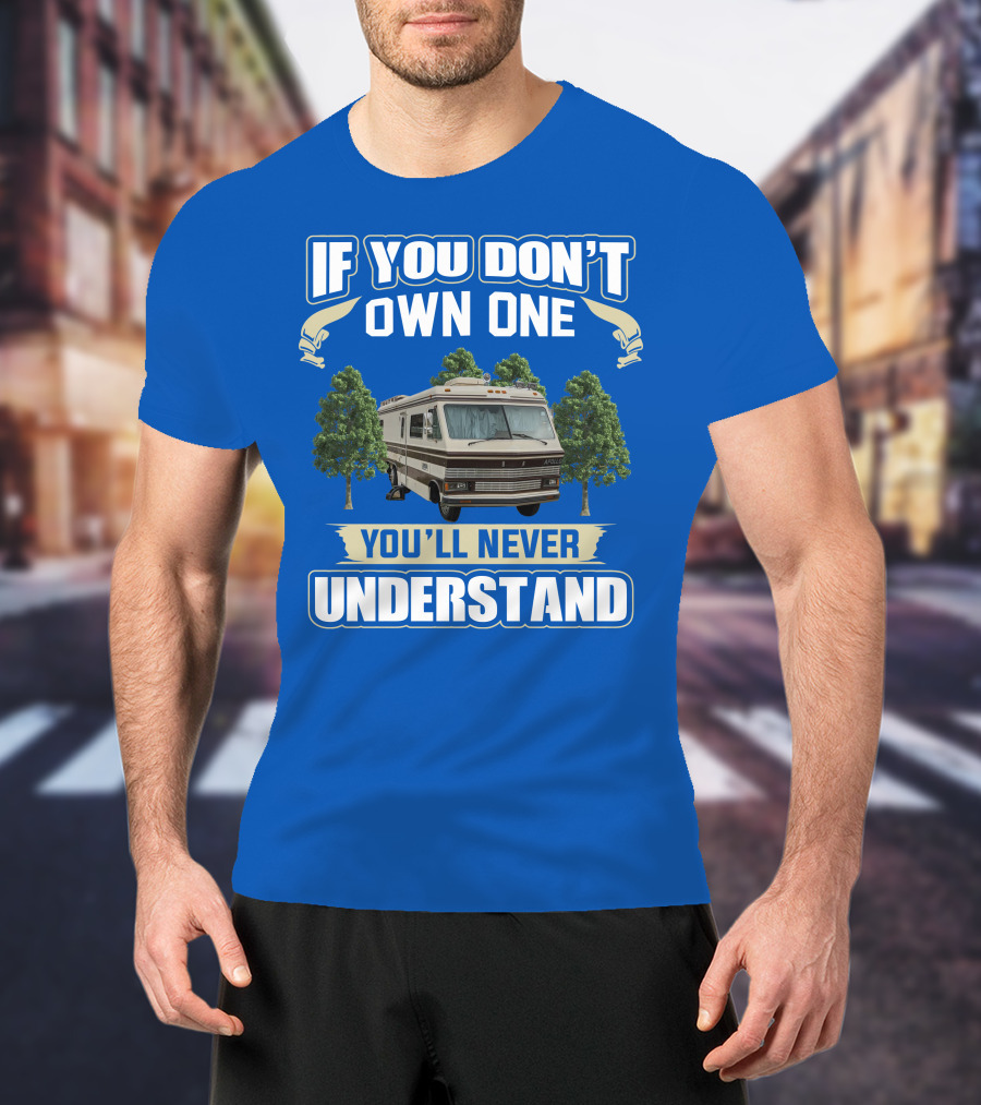 If You Don't Own One You'll Never Understand Apollo Motorhomes T-Shirt