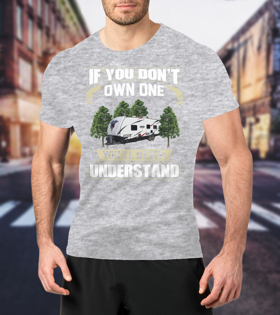 If You Don't Own One You'll Never Understand Stryker Toy Hauler T-Shirt