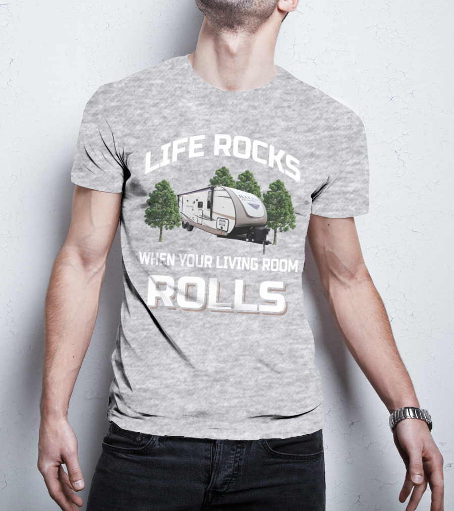 LIFE ROCKS WHEN YOUR LIVING ROOM ROLLS Forest River Hemisphere Trailer T-Shirt