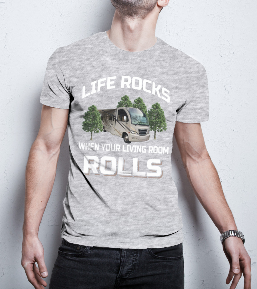 Life Rocks When Your Living Room Rolls Rv And Camping T-Shirt