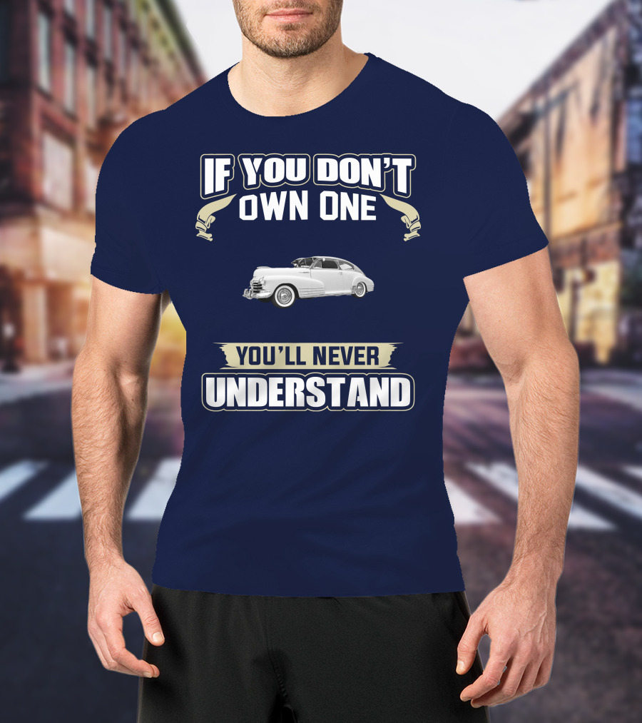 If You Don't Own One You'll Never Understand Chevrolet Fleetline T-Shirt