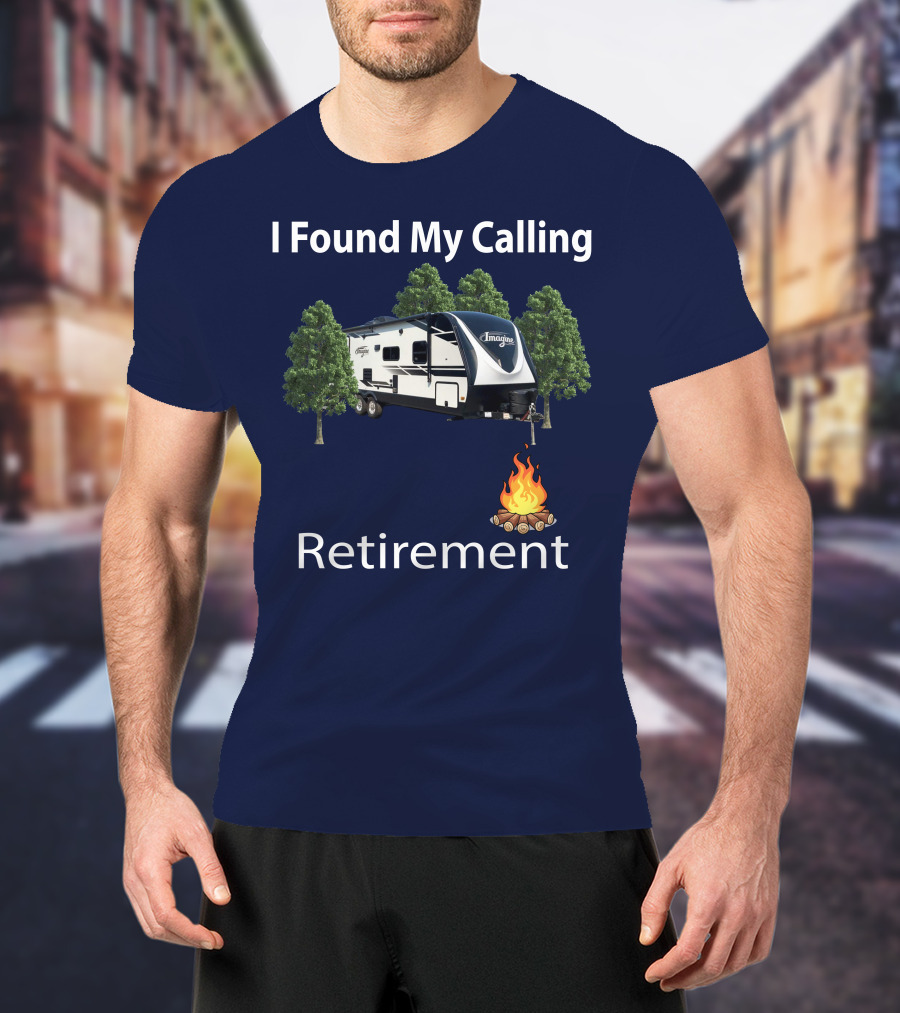 I Found My Calling Imagine 2600RB Retirement Adventure With Campfire T-Shirt