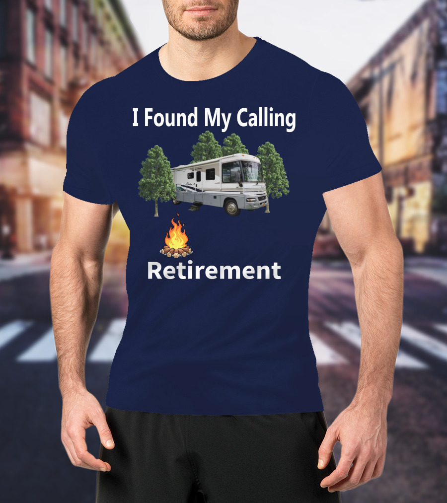 I Found My Calling RV Retirement Camping Fire Tree T-Shirt