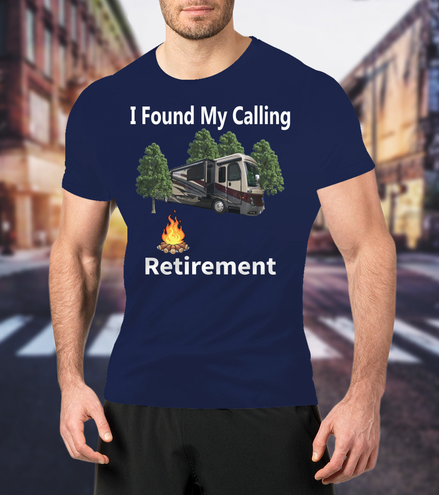 I Found My Calling Retirement Big Rig RV T-Shirt