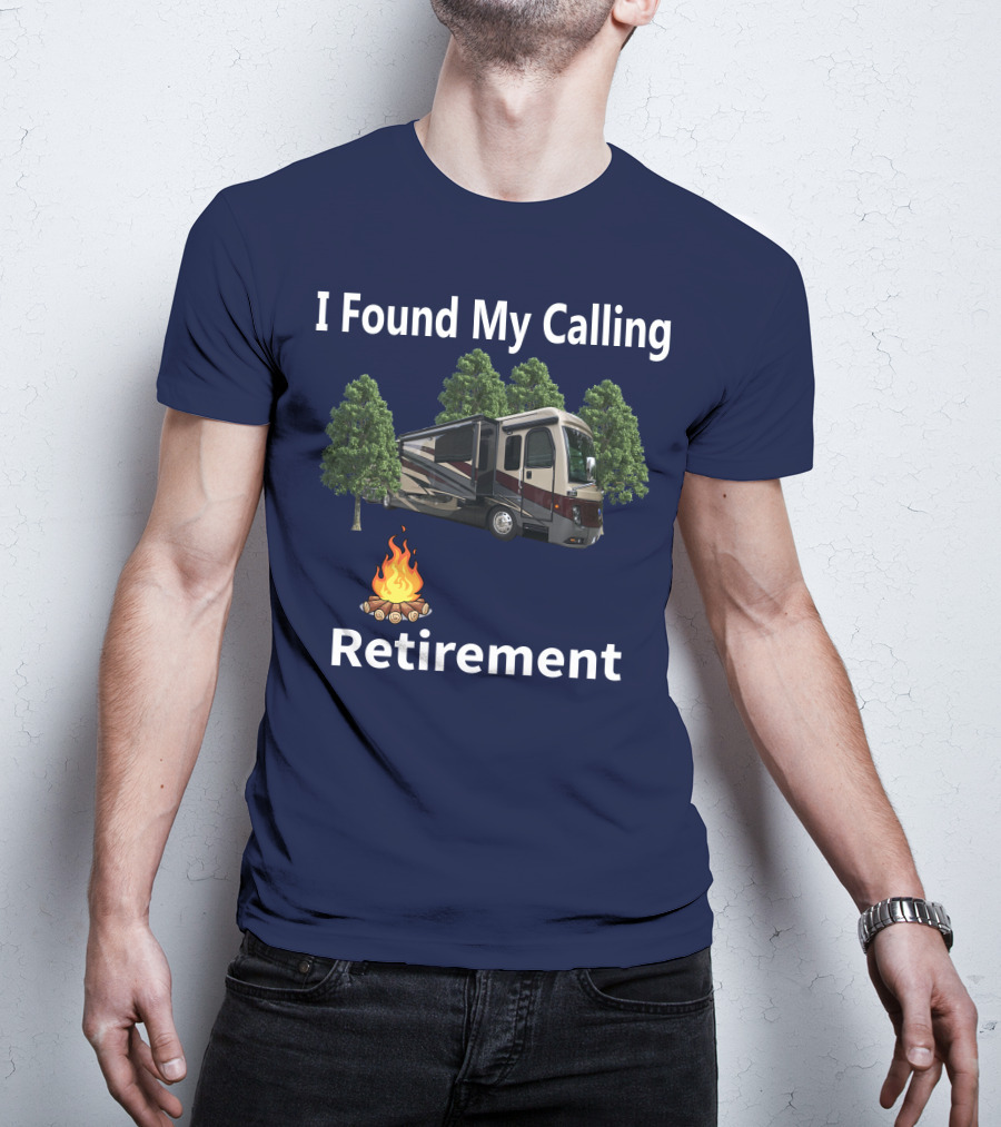 I Found My Calling Retirement Big Rig RV T-Shirt