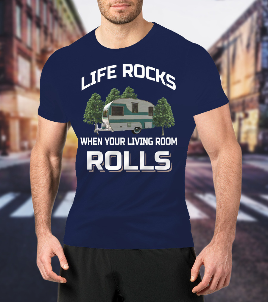 Life Rocks When Your Living Room Rolls Cardinal Travel Trailers T-Shirt