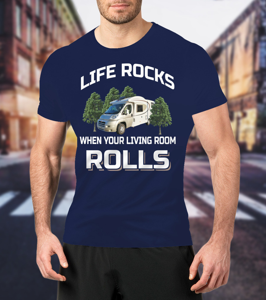 Life Rocks When Your Living Room Rolls Motorhomers T-Shirt