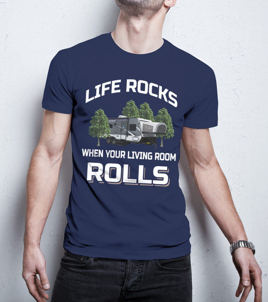 LIFE ROCKS WHEN YOUR LIVING ROOM ROLLS Hybrid Travel Trailer T-Shirt