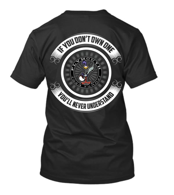 Plymouth Road Runners If You Don't Own One You'll Never Understand T-Shirt
