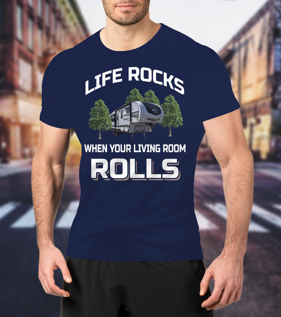Life Rocks When Your Living Room Rolls Winnebago Travel Trailer T-Shirt