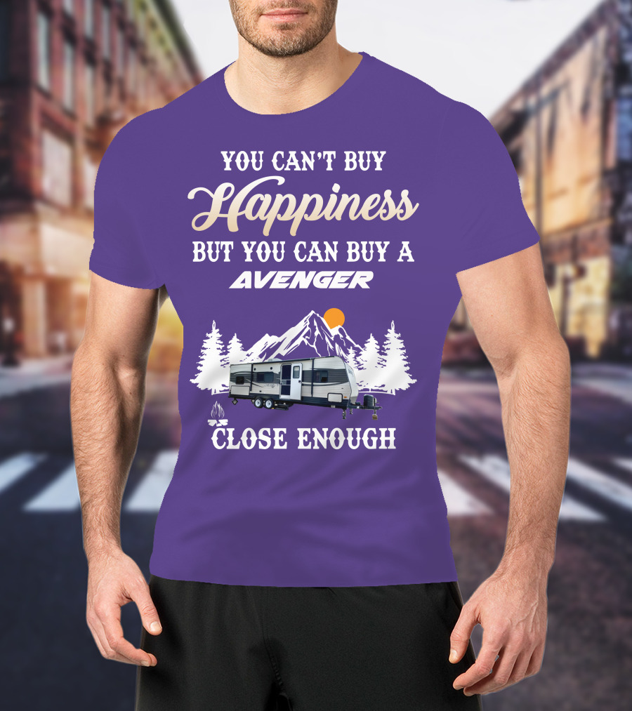 You Can't Buy Happiness But You Can Buy A Avenger Close Enough T-Shirt