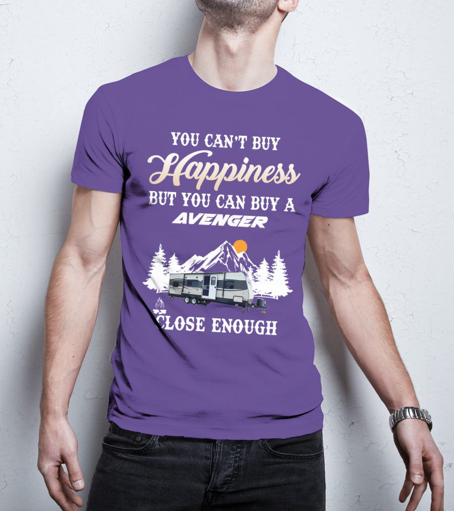 You Can't Buy Happiness But You Can Buy A Avenger Close Enough T-Shirt