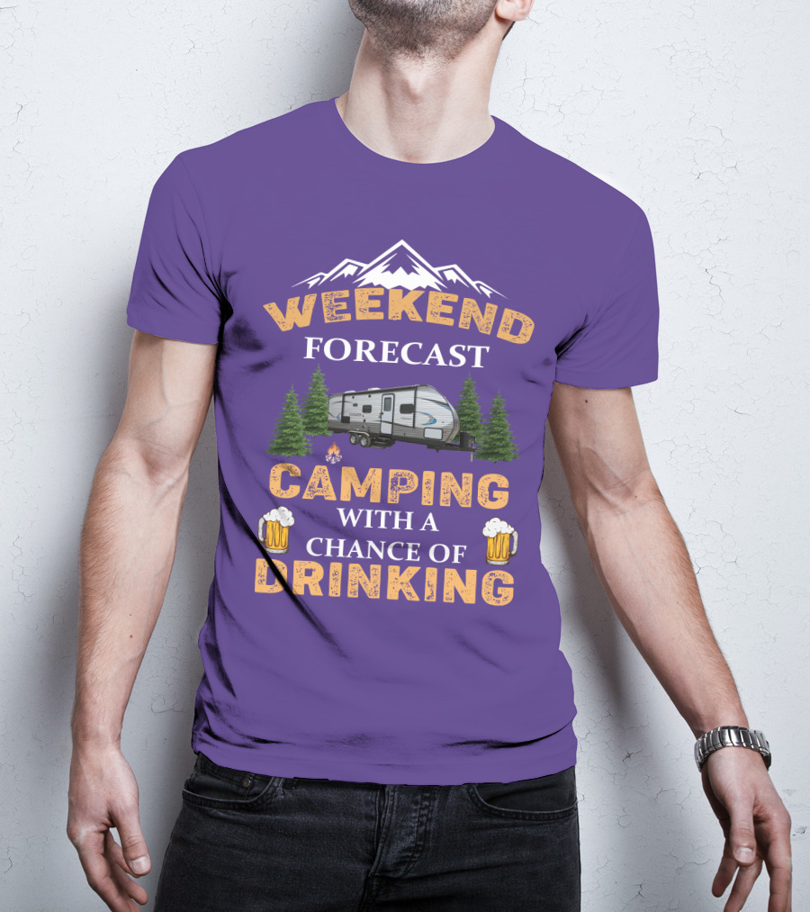 Weekend Forecast Camping With A Chance Of Drinking Coachmen Camper T-Shirt