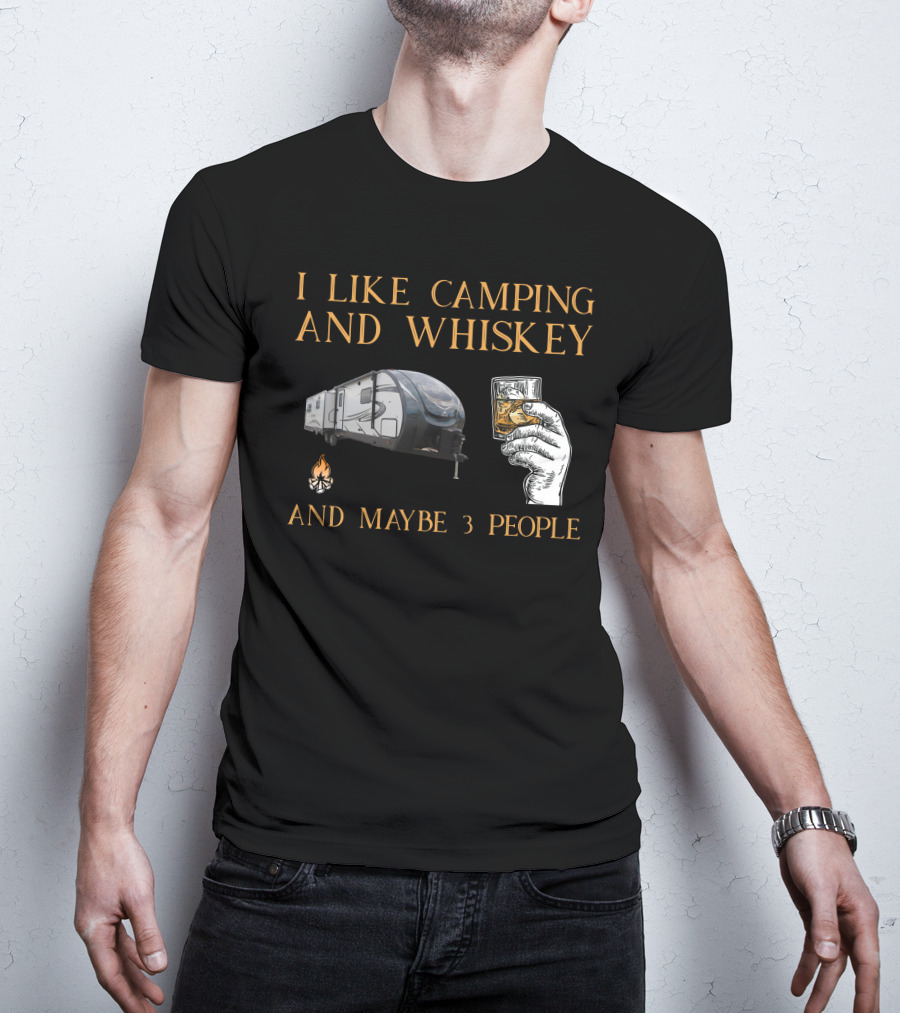 I Like Camping And Whiskey And Maybe 3 People T-Shirt
