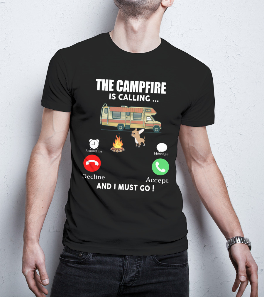 The Campfire Is Calling And I Must Go Chihuahua Camper Adventure T-Shirt