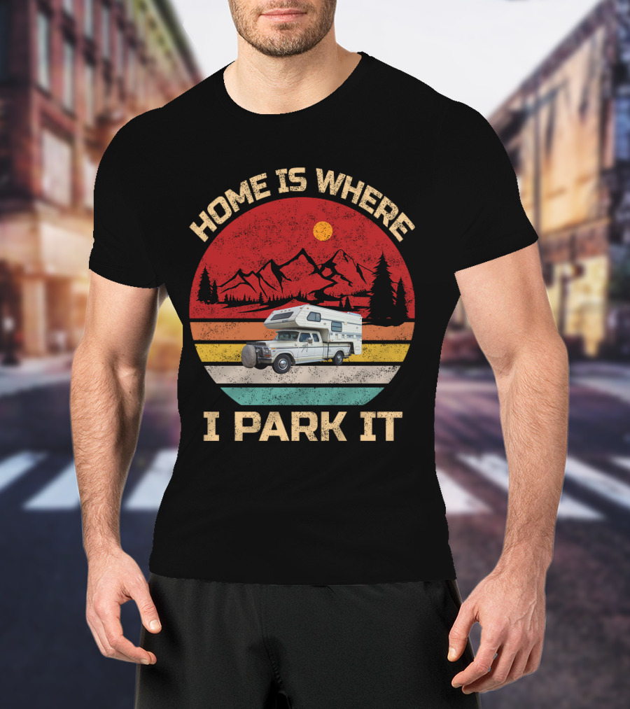 Home Is Where I Park It Truck Campers Mountain Scene T-Shirt