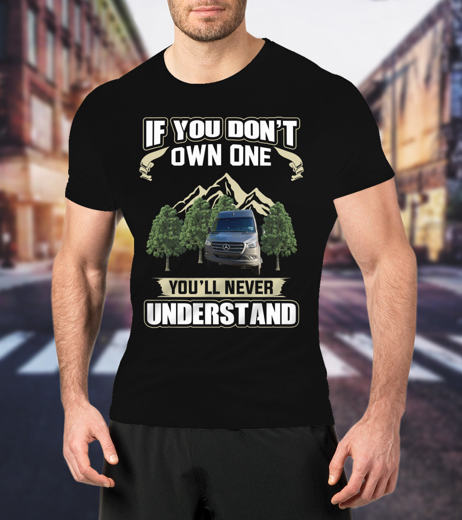 If You Don't Own One You'll Never Understand Advanced RV Mercedes Mountain Adventure T-Shirt