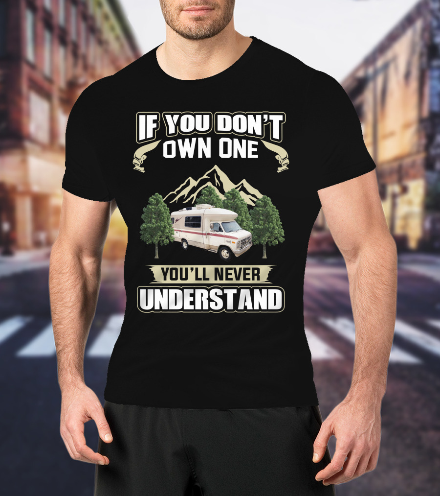 IF YOU DON'T OWN ONE YOU'LL NEVER UNDERSTAND Vintage RV Mountain Scene T-Shirt