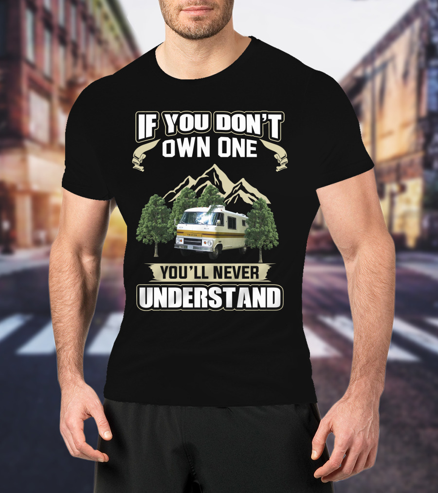 If You Don't Own One Dodge Travco Motorhome You'll Never Understand T-Shirt