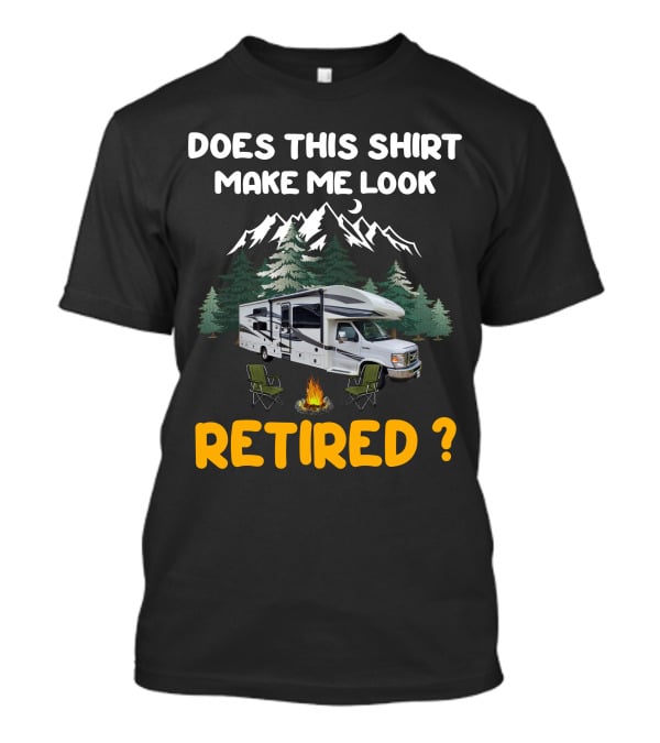Jayco Greyhawk 31FS Does This Shirt Make Me Look Retired Camping Scene T-Shirt