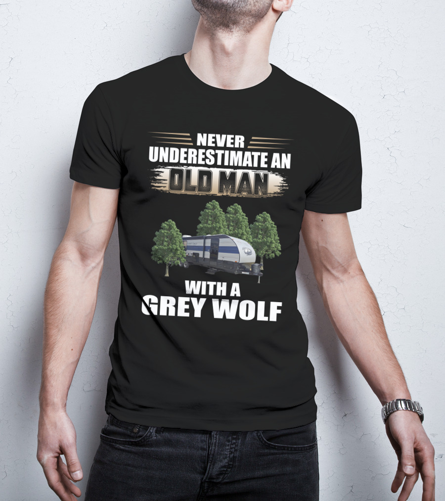 NEVER UNDERESTIMATE AN OLD MAN WITH A GREY WOLF Forest River Cherokee T-Shirt