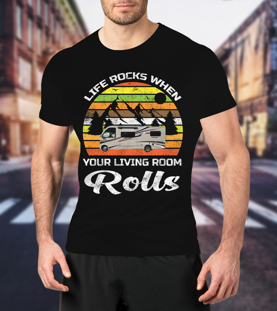 Life Rocks When Your Living Room Rolls Retro RV Camping T-Shirt