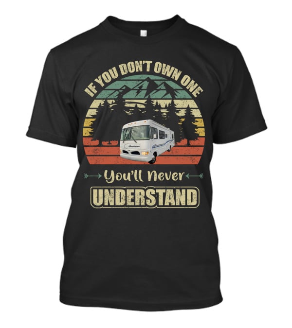 Vintage RV Lovers If You Don't Own One You'll Never Understand T-Shirt