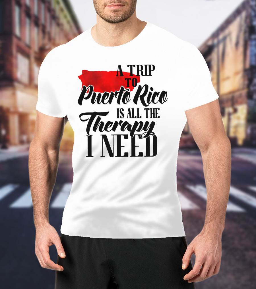 A Trip To Puerto Rico Is All The Therapy I Need With Red Island T-Shirt