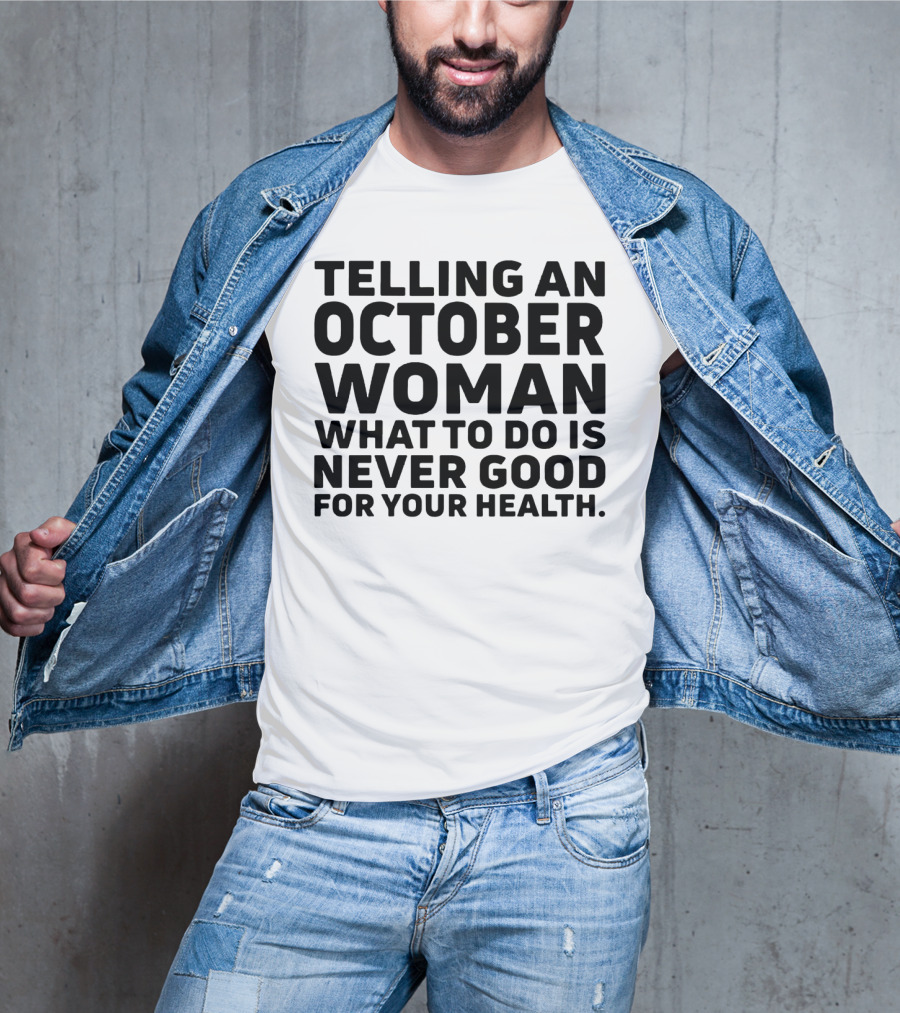 October Woman Advice Warning Never Good For Your Health T-Shirt