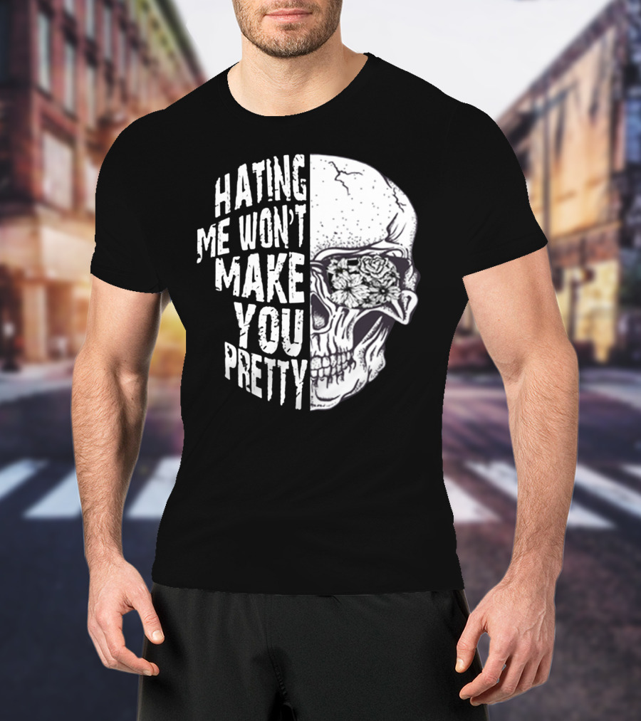 Hating Me Won’t Make You Pretty Skull With Floral Eye T-Shirt