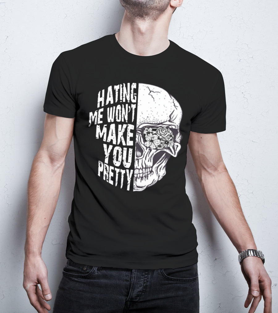 Hating Me Won’t Make You Pretty Skull With Floral Eye T-Shirt