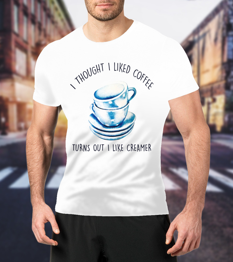 I Thought I Liked Coffee Turns Out I Like Creamer Stacked Cups T-Shirt