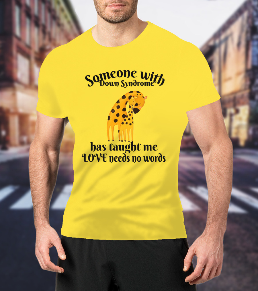 Someone With Down Syndrome Has Taught Me Love Needs No Words Giraffe Hugging T-Shirt