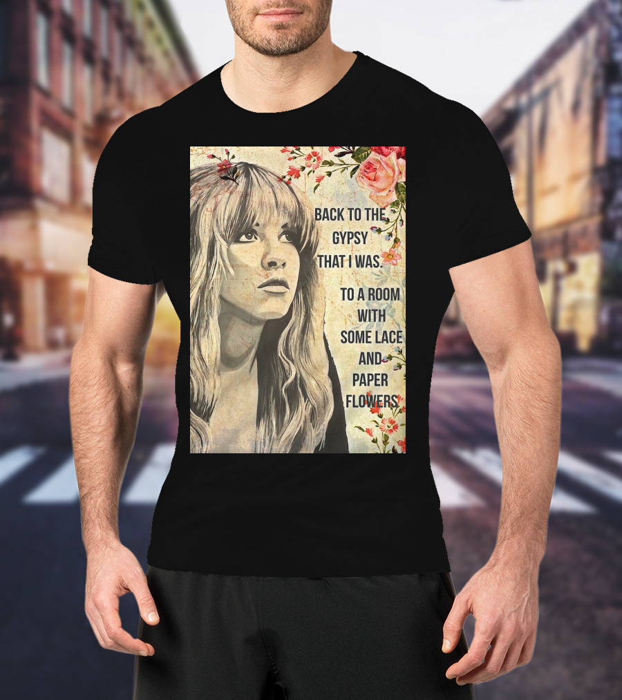 Back To The Gypsy That I Was To A Room With Some Lace And Paper Flowers T-Shirt