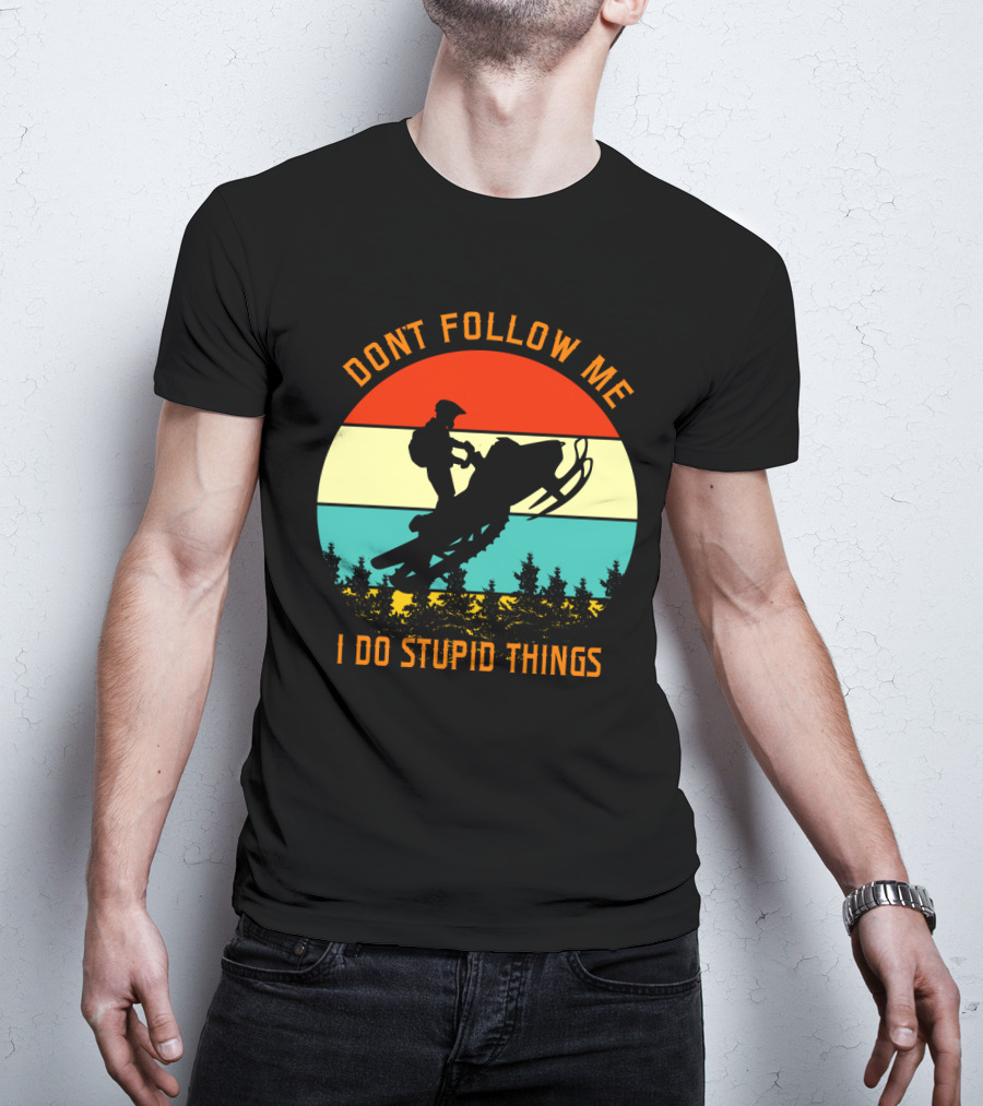Don't Follow Me I Do Stupid Things Snow Motor Vintage Sunset T-Shirt