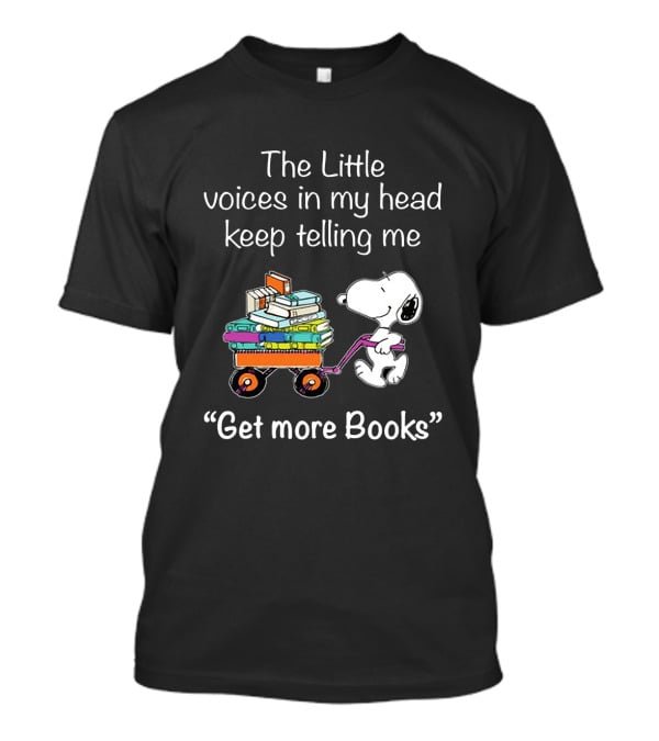 Snoopy The Little Voices In My Head Keep Telling Me Get More Books T-Shirt