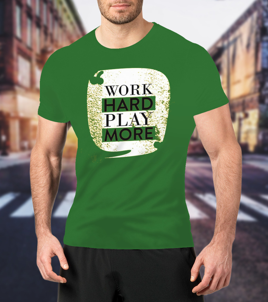 WORK HARD PLAY MORE Green Grunge T-Shirt