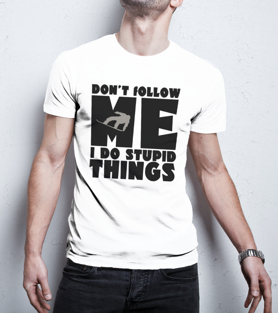 Don't Follow Me I Do Stupid Things Snowboarder Silhouette Adventure T-Shirt