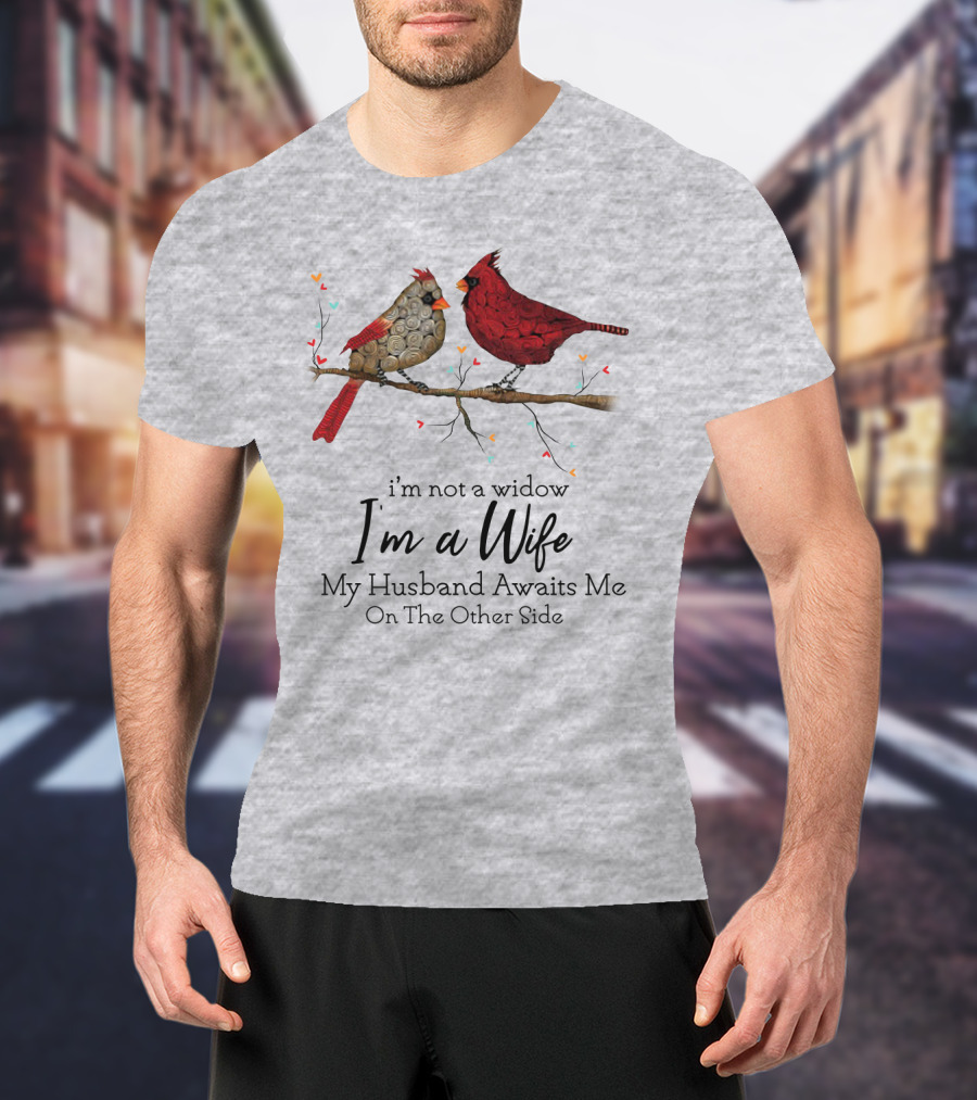 I'm Not A Widow I'm A Wife My Husband Awaits Me On The Other Side Cardinal Pair On Branch T-Shirt