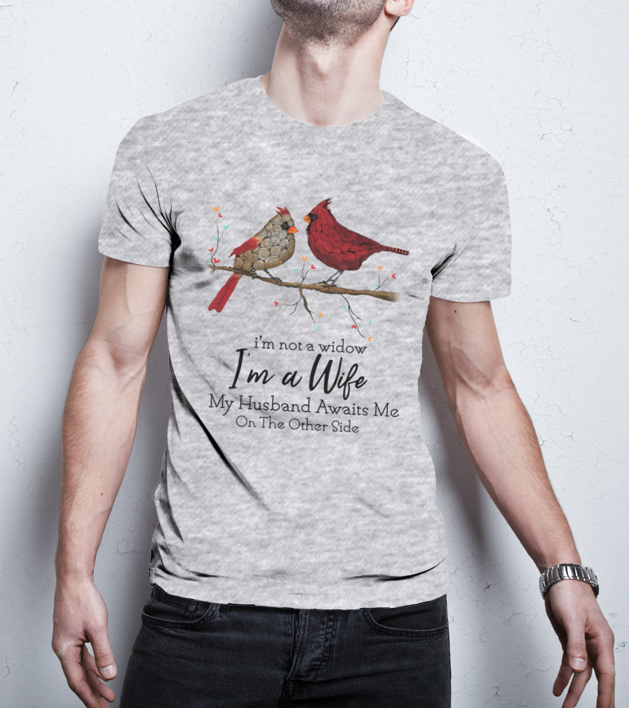 I'm Not A Widow I'm A Wife My Husband Awaits Me On The Other Side Cardinal Pair On Branch T-Shirt