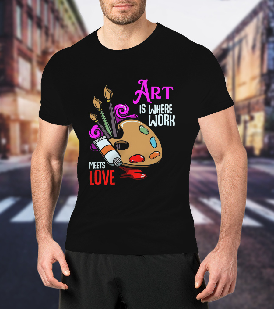 Art Is Where Work Meets Love Palette Brushes Paint Splatter T-Shirt