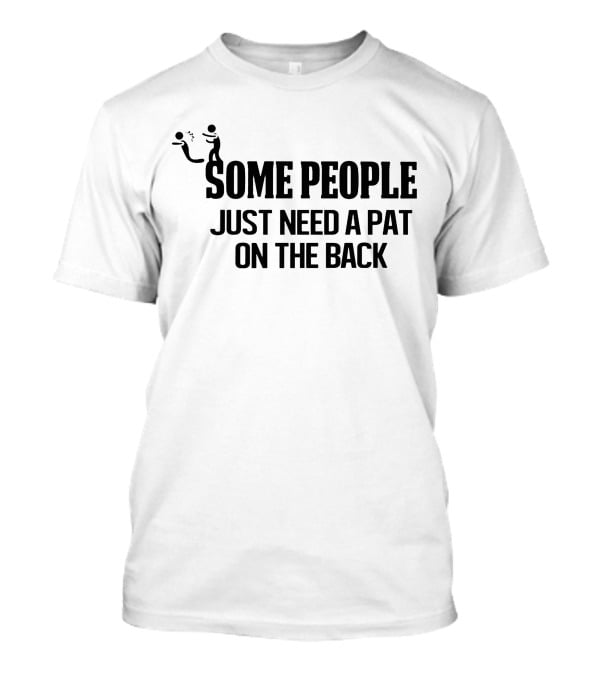 Some People Just Need A Pat On The Back Stick Figure Joke T-Shirt