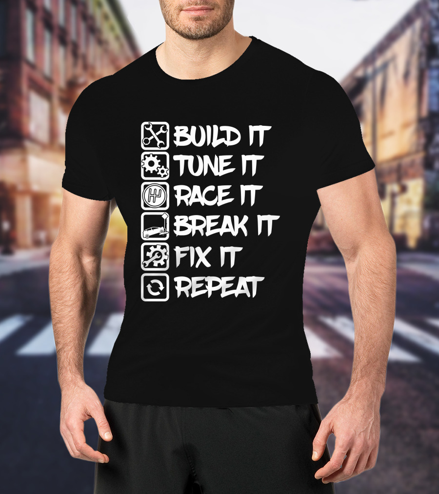 Build It Tune It Race It Break It Fix It Repeat It Car Enthusiast Cycle T-Shirt