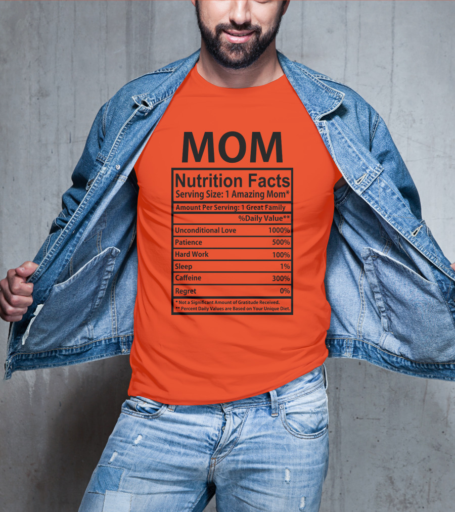 MOM Nutrition Facts Serving Size One Amazing Mom Unconditional Love Patience Hard Work Sleep Caffeine Regret T-Shirt