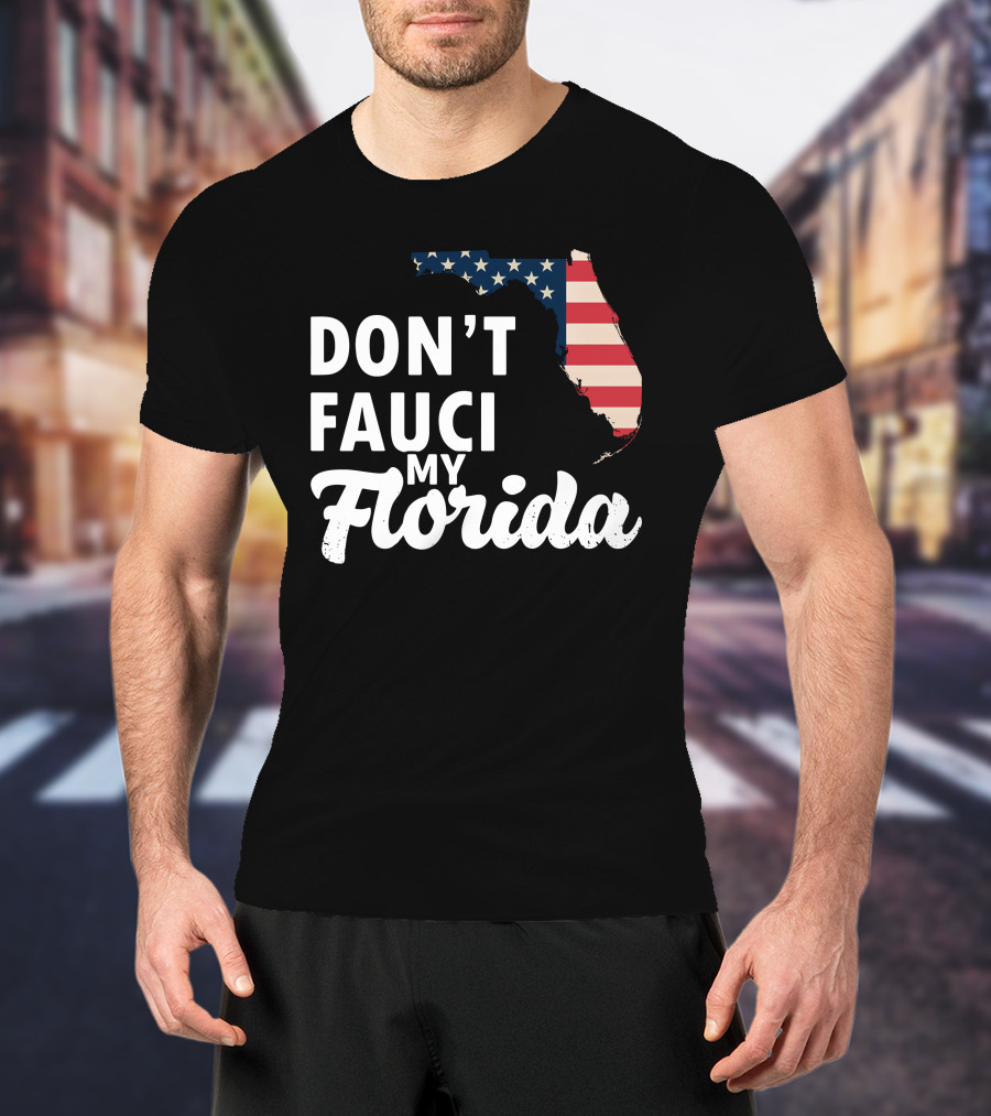 Don't Fauci My Florida Map With USA Flag T-Shirt