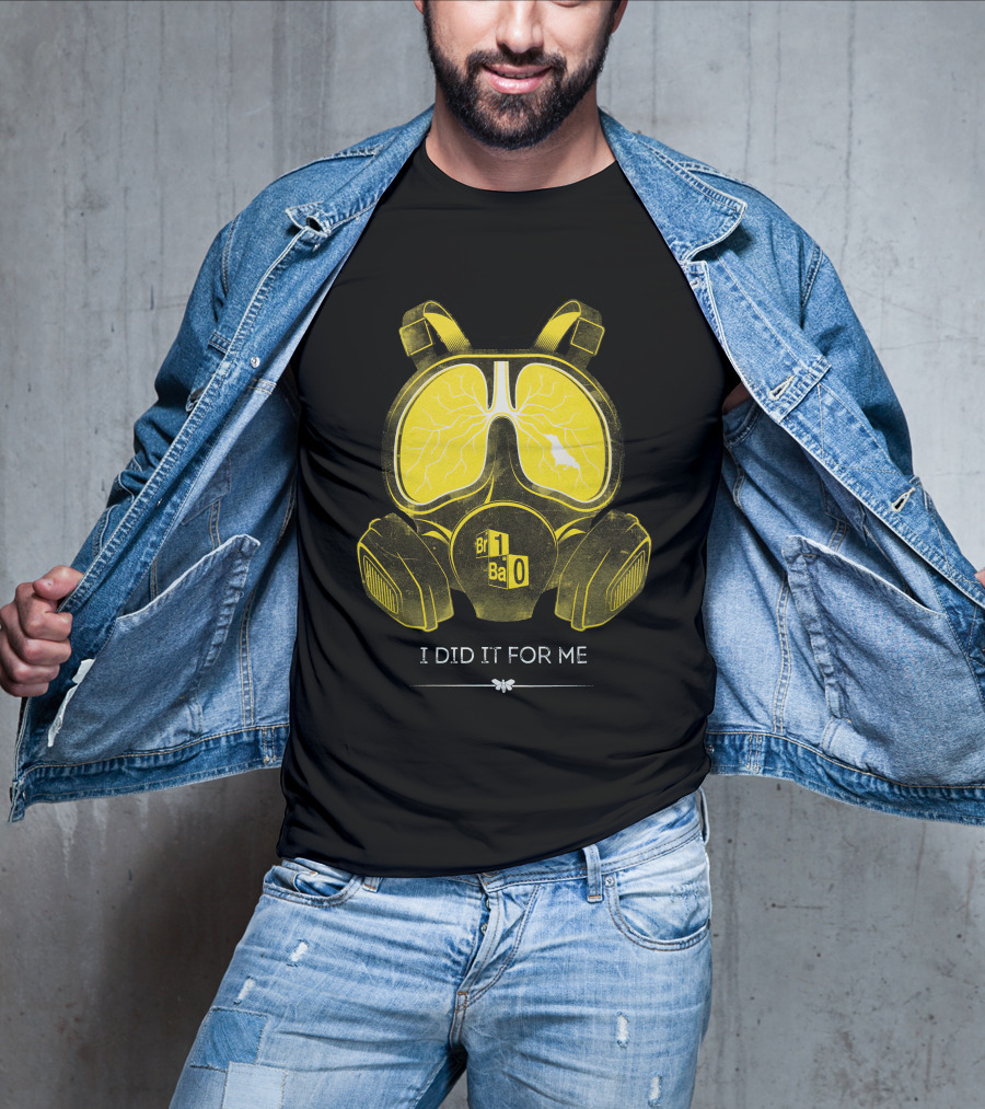 I Did It For Me Gas Mask Br Ba T-Shirt