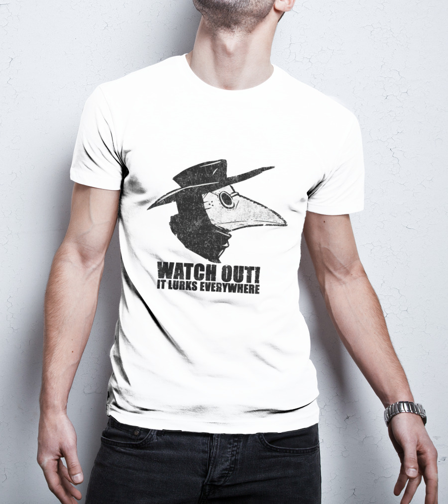 WATCH OUT IT LURKS EVERYWHERE Plague Doctor Hat Beak Mask Medieval Black Death T-Shirt