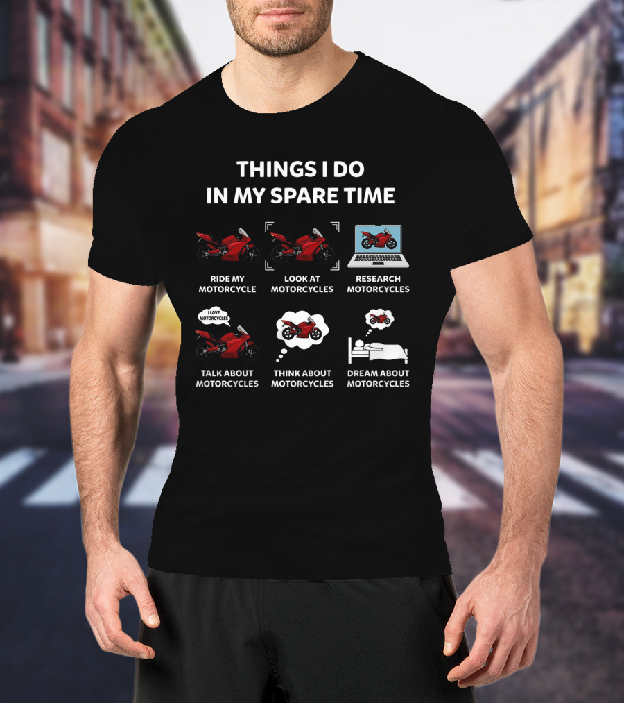 Things I Do In My Spare Time Ride Look Research Talk Think Dream About Motorcycles T-Shirt
