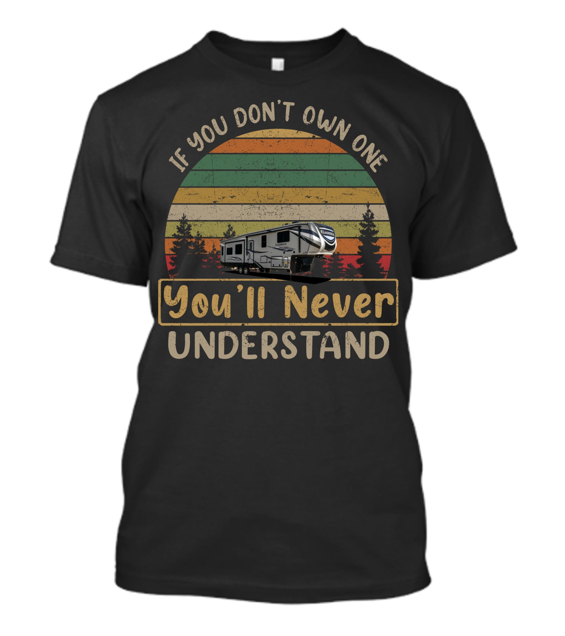 If You Don't Own One You'll Never Understand Heartland Elkridge Vintage RV Camping Adventure T-Shirt