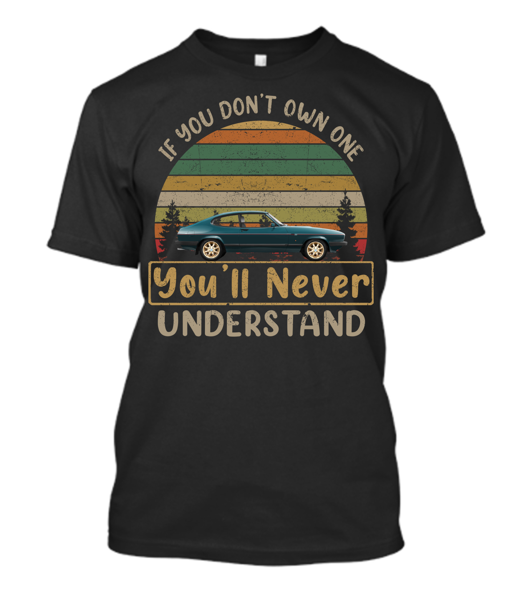 If You Don't Own One You'll Never Understand Ford Capri Laser T-Shirt